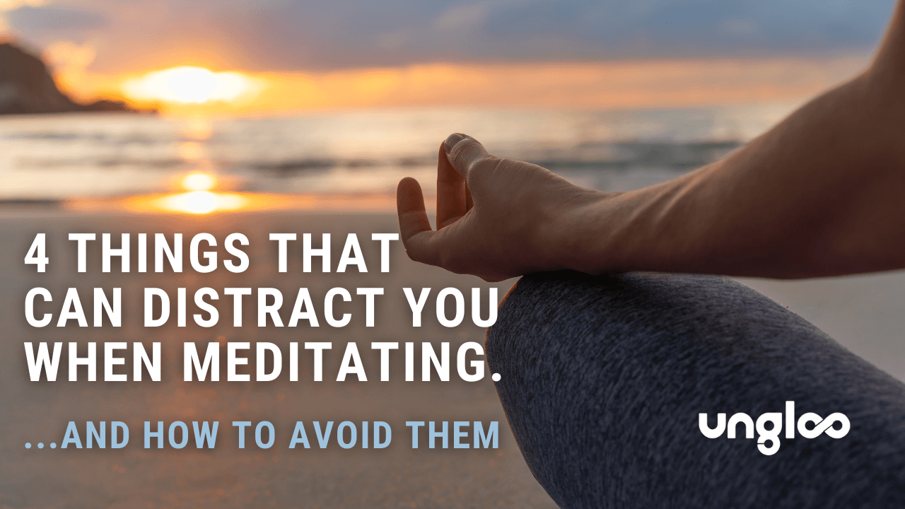4 Things that can Distract you when Meditating. [And how to avoid them]