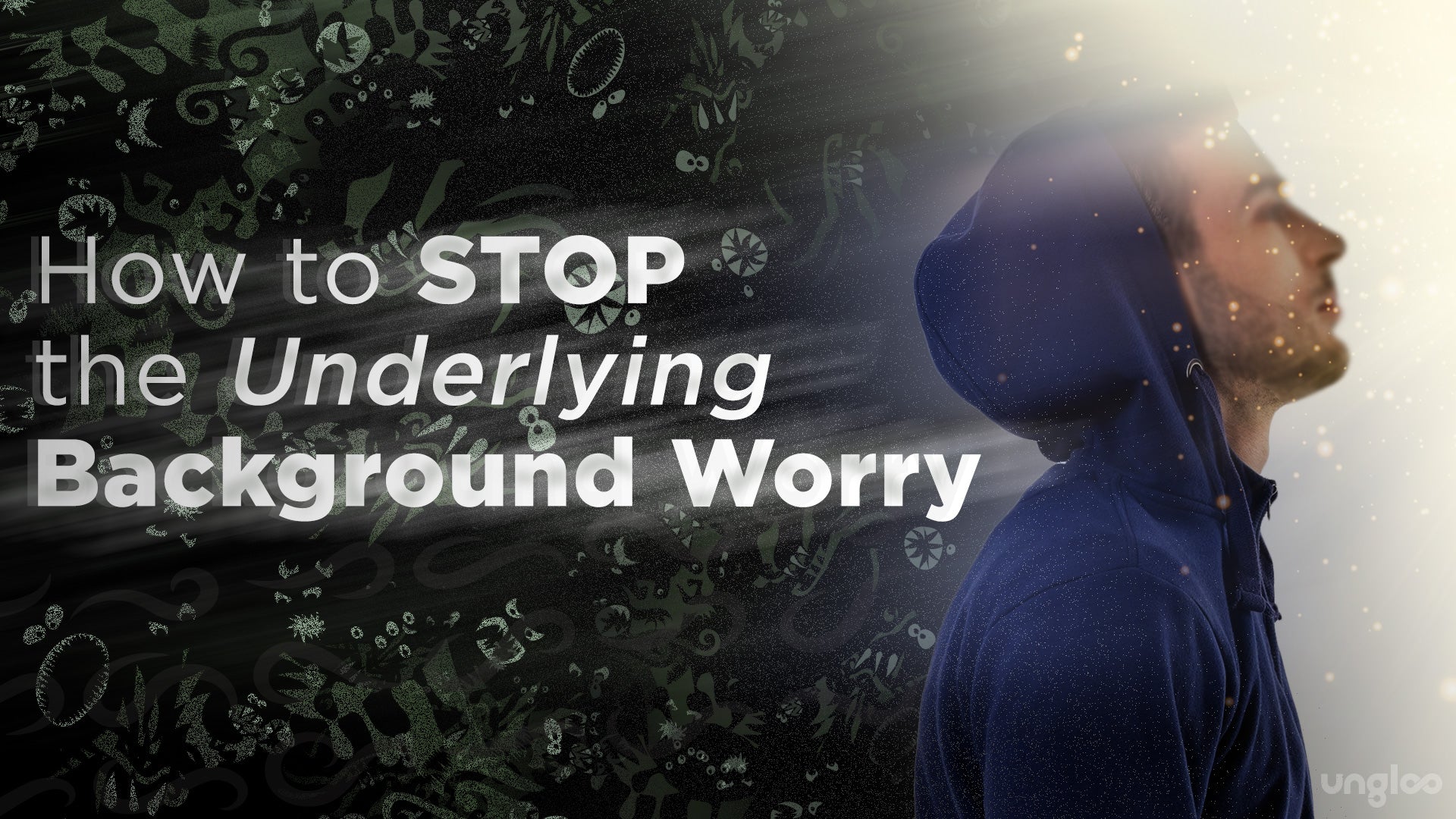 How to Stop the Underlying Background Worry