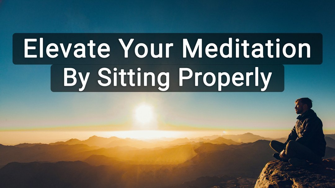 Elevate your Meditation by Sitting Properly Title with Man sitting in Meditation