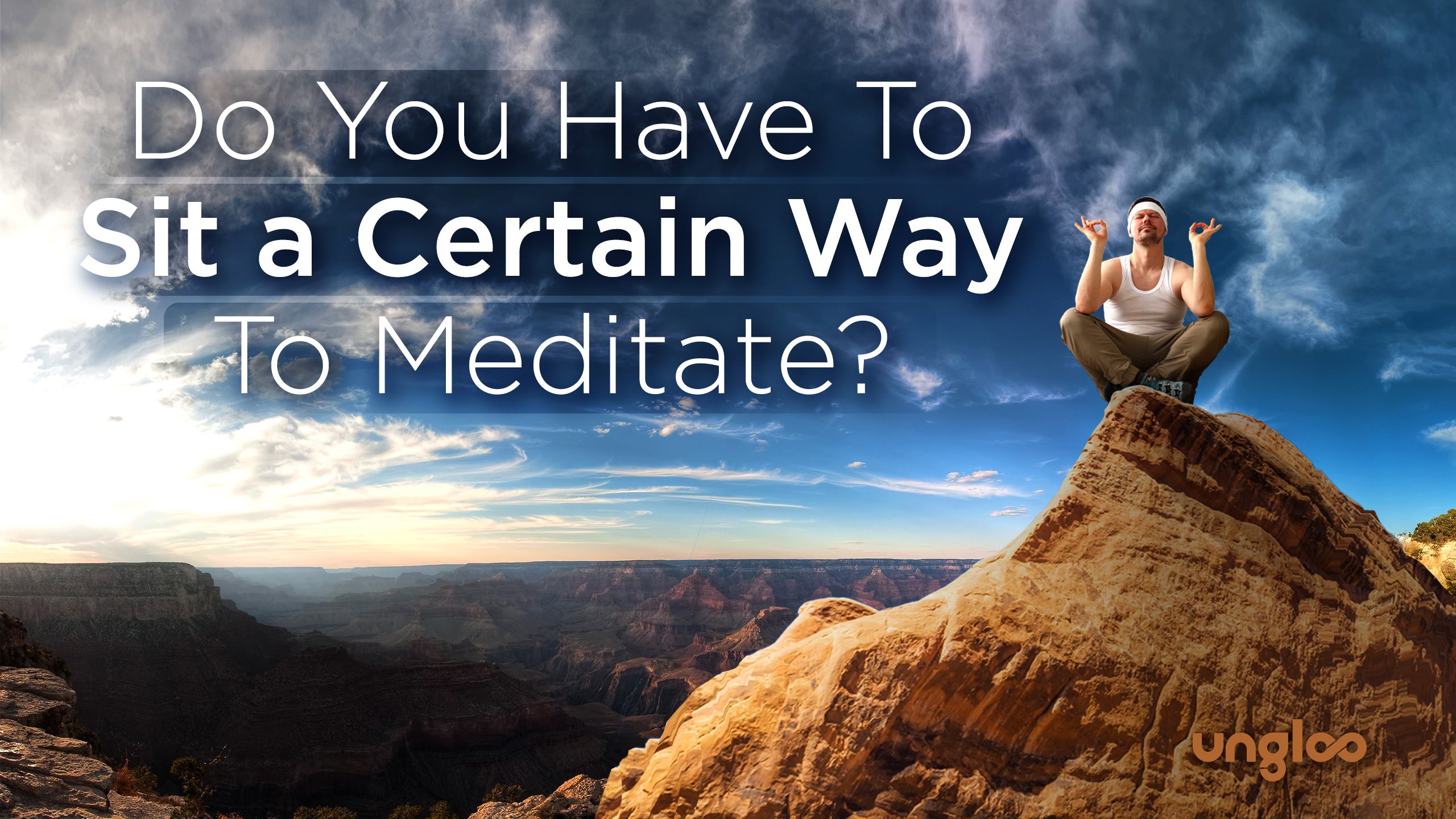 Do You Have To Sit a Certain Way To Meditate?